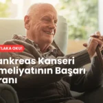 Pankreas kanseri ameliyatlarında başarı oranı ne kadar?