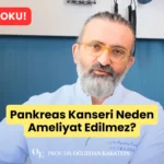 Pankreas Kanseri Neden Ameliyat Edilmez?