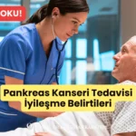 Pankreas Kanseri Tedavisi İyileşme Belirtileri Neler